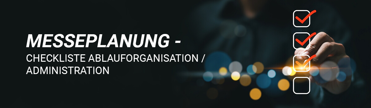 Messeplanung – Checkliste Ablauforganisation / Administration