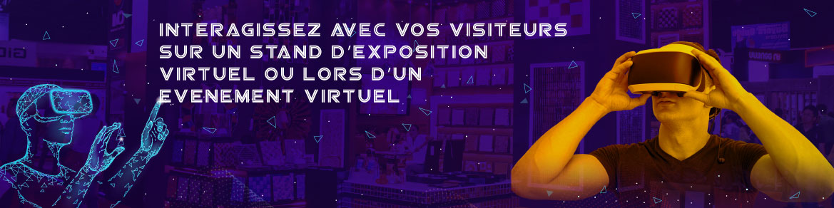 Interagissez avec vos visiteurs sur un stand d’exposition virtuel ou lors d’un événement virtuel