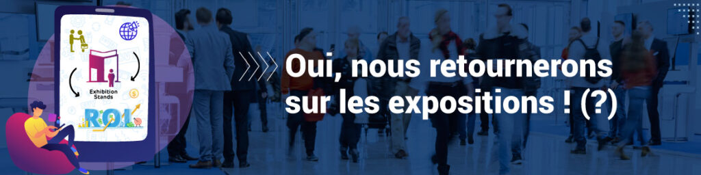 Oui nous retournerons sur les expositions