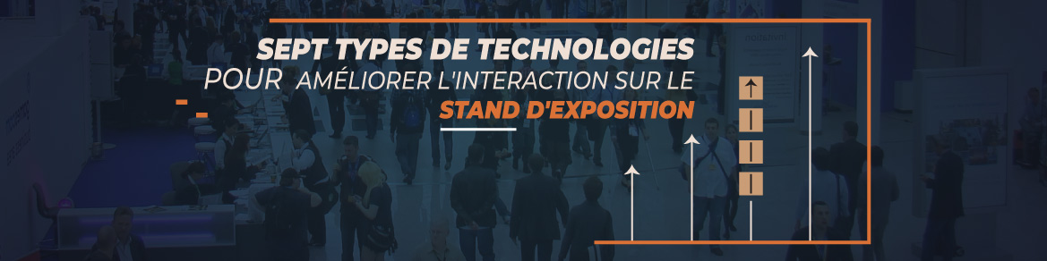 Sept types de technologies pour améliorer l'interaction sur le stand d'exposition
